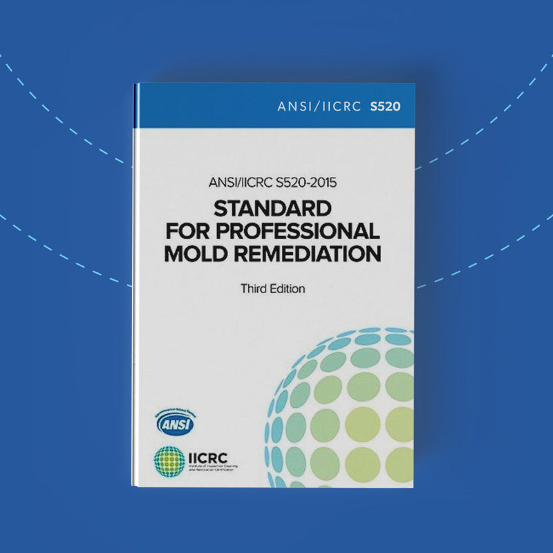IICRC S520 – Standard for Professional Mold Remediation, 3rd edition